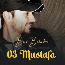 03 Mustafa Beni Bırakma