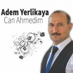 Adem Yerlikaya Can Ahmedim