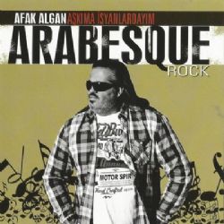 Afak Algan Arabesque Rock Aşkıma İsyanlardayım
