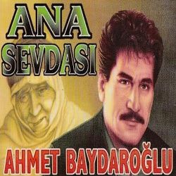 Ahmet Baydaroğlu Ana Sevdası