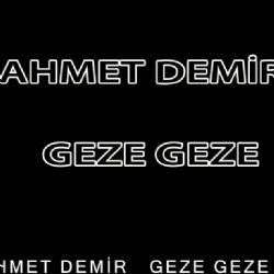 Ahmet Demir Aman Geze Geze