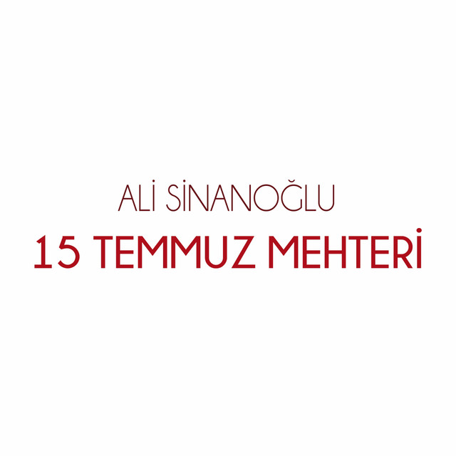 Ali Sinanoğlu 15 Temmuz Mehteri