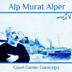 Alp Murat Alper Güzel Günler Göreceğiz