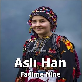 Aslı Han Fadime Nine