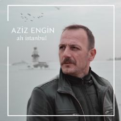 Aziz Engin Ah İstanbul