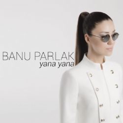 Banu Parlak Yana Yana