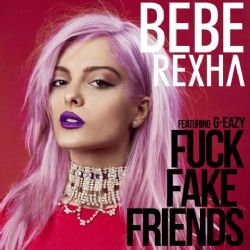 Bebe Rexha Fuck Fake Friends