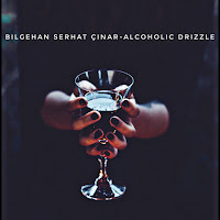 Bilgehan Serhat Çınar Alcoholic Drizzle