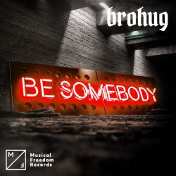 Brohug Be Somebody