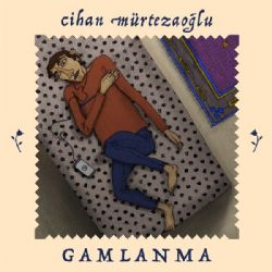 Cihan Mürtezaoğlu Gamlanma