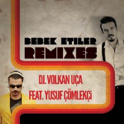 Dj Volkan Uça Bebek Etiler Remixes
