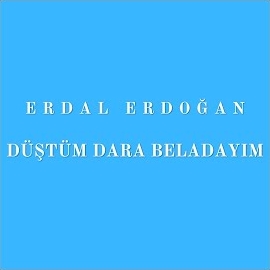 Erdal Erdoğan Düştüm Dara Beladayım