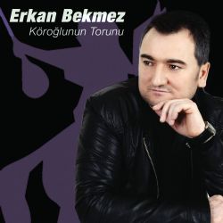 Erkan Bekmez Köroğlunun Torunu