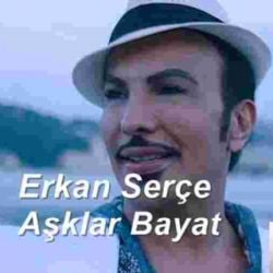 Erkan Serçe Aşklar Bayat
