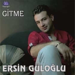 Ersin Güloğlu Gitme