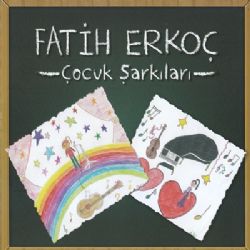 Fatih Erkoç Çocuk Şarkıları