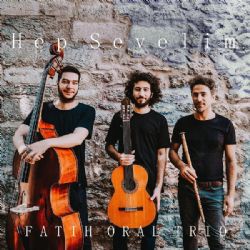 Fatih Oral Trio Hep Sevelim