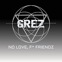 Grez No Love, F Friendz