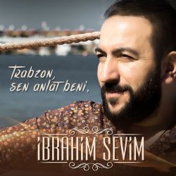 İbrahim Sevim Trabzon Sen Anlat Beni