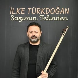 İlke Türkdoğan Sazımın Telinden