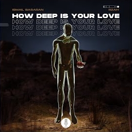İsmail Başaran How Deep Is Your Love