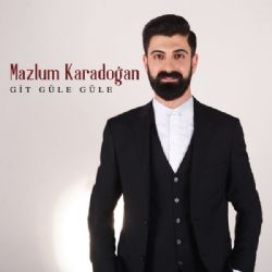 Mazlum Karadoğan Git Güle Güle