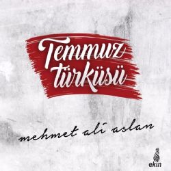 Mehmet Ali Aslan Temmuz Türküsü