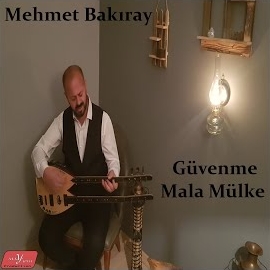 Mehmet Bakıray Güvenme Mala Mülke