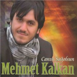 Mehmet Kalkan Canın Sağolsun