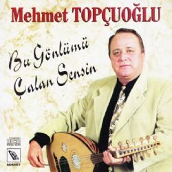 Mehmet Topçuoğlu Bu Gönlümü Çalan Sensin