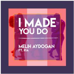 Melih Aydoğan I Made You Do