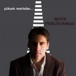 Metin Pehlivanoğlu Yüksek Mertebe