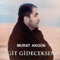 Murat Akgün Git Gideceksen