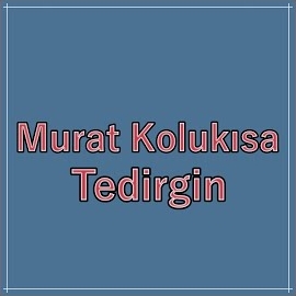 Murat Kolukısa Tedirgin