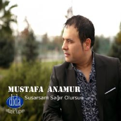 Mustafa Anamur Susarsam Sağır Olursun