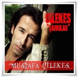 Mustafa Çilekeş Çilekeş Şarkılar