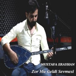 Mustafa Erayhan Zor Mu Geldi Sevmesi