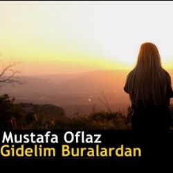 Mustafa Oflaz Gidelim Buralardan