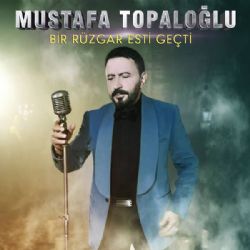 Mustafa Topaloğlu Bir Rüzgar Esti Geçti