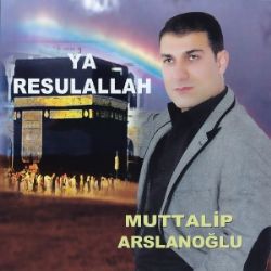 Muttalip Arslanoğlu Ya Resulallah
