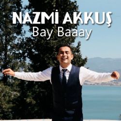 Nazmi Akkuş Bay Baaay