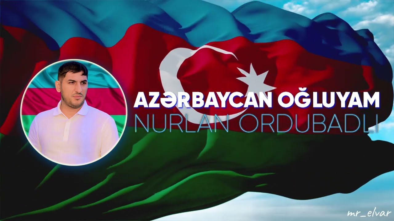 Nurlan Ordubadlı Azerbaycan Oğluyam