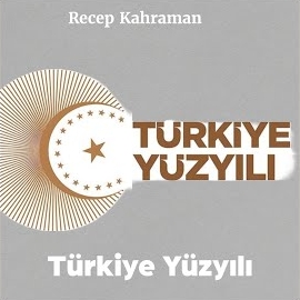 Recep Kahraman Türkiye Yüzyılı