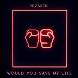 Rezarin Would You Save My Life