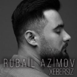 Rubail Azimov Xebersiz