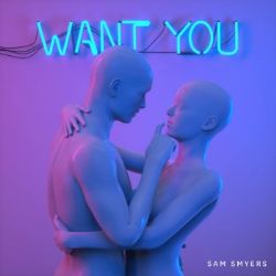 Sam Smyers Want You