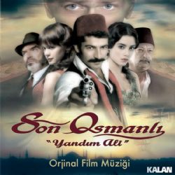 Son Osmanlı Yandım Ali Son Osmanlı Yandım Ali Film Müzikleri