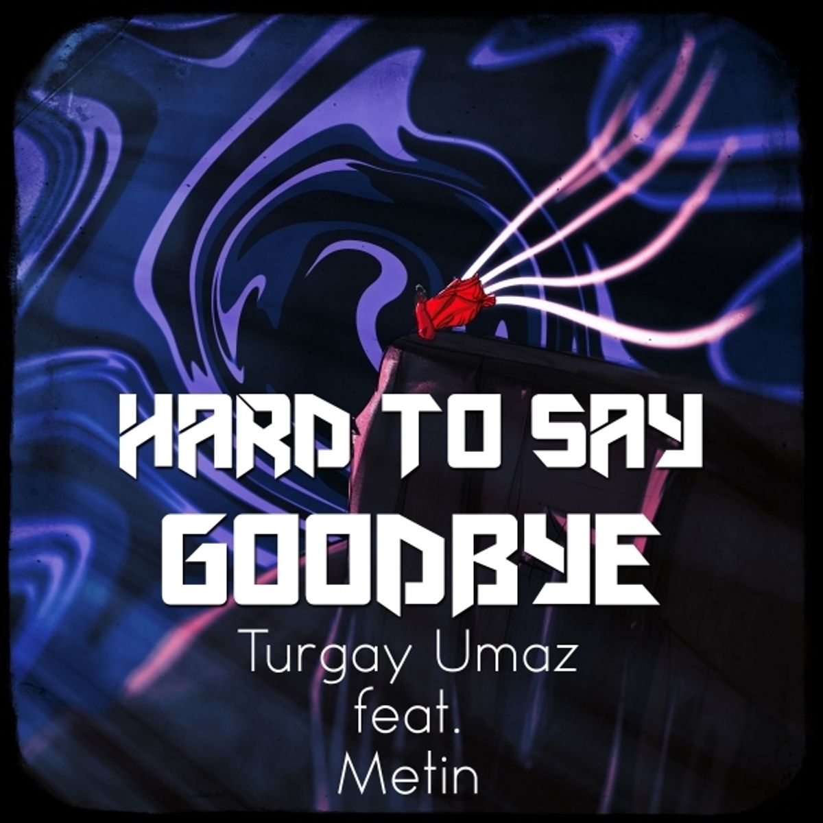 Turgay Umaz Hard To Say Goodbye