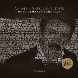 Ahmet Selçuk İlkan Unutulmayan Şarkılar