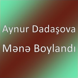 Aynur Dadaşova Mene Boylandı